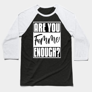 Are You Femme Enough? Baseball T-Shirt